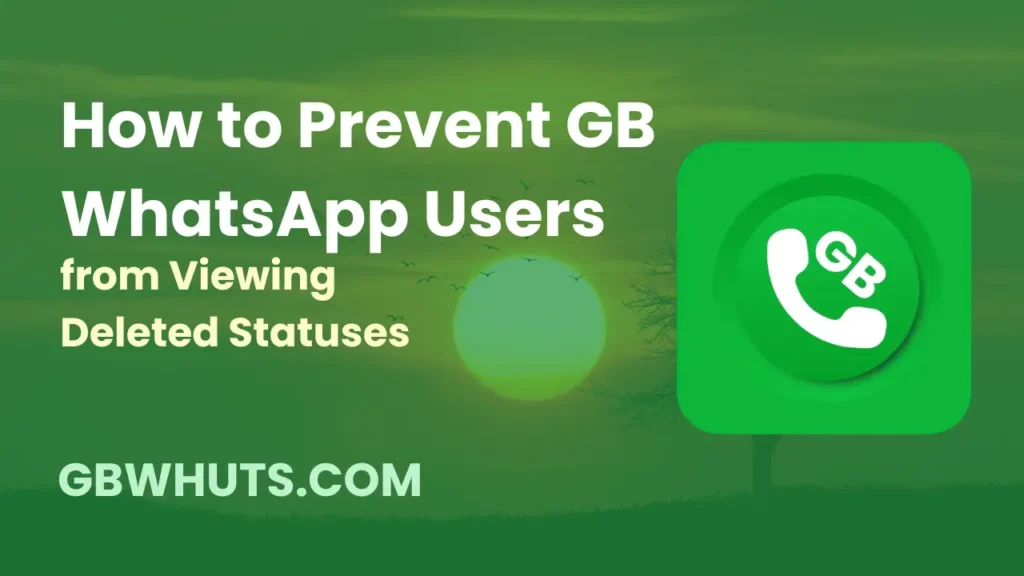 How to Prevent GB WhatsApp Users from Viewing Deleted Statuses