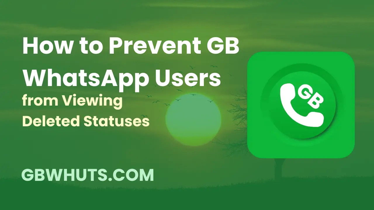 How to Prevent GB WhatsApp Users from Viewing Deleted Statuses